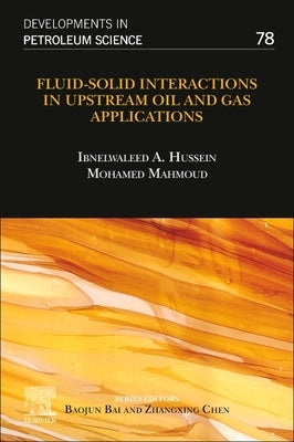 Fluid-Solid Interactions in Upstream Oil and Gas Applications: Volume 78 by Hussein, Ibnelwaleed A.