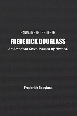 Narrative of the Life of Frederick Douglass: An American Slave. Written by Himself. by Douglass, Frederick