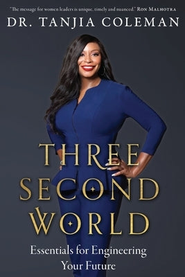Three Second World: Essentials for Engineering Your Future by Coleman, Tanjia