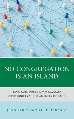 No Congregation Is an Island: How Faith Communities Navigate Opportunities and Challenges Together Paperback Rowman & Littlefield Publishers