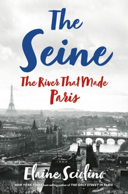 The Seine: The River That Made Paris by Sciolino, Elaine