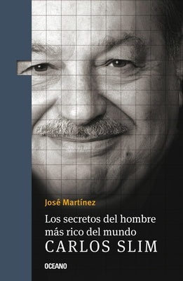 Los Secretos del Hombre Más Rico del Mundo.: Carlos Slim, by Martínez, José