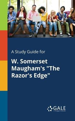 A Study Guide for W. Somerset Maugham's "The Razor's Edge" by Gale, Cengage Learning