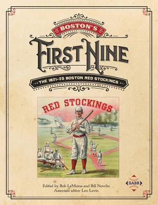 Boston's First Nine: The 1871-75 Boston Red Stockings by Lemoine, Bob