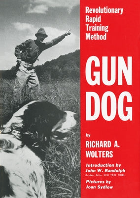 Gun Dog: Revolutionary Rapid Training Method by Wolters, Richard A.