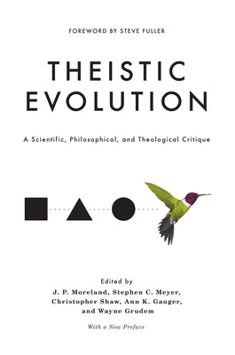 Theistic Evolution: A Scientific, Philosophical, and Theological Critique by Moreland, J. P.