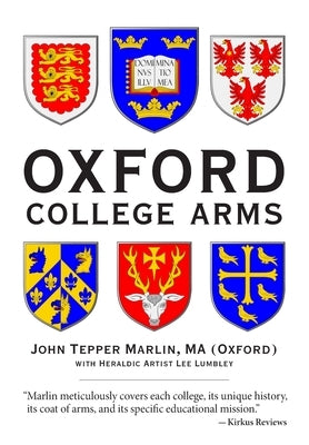 Oxford College Arms: Intriguing Stories Behind Oxford's Shields by Lumbley, Lee
