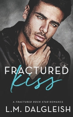 Fractured Kiss: A Fractured Rock Star Romance Paperback Independently Published