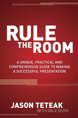 Rule the Room: A Unique, Practical and Comprehensive Guide to Making a Successful Presentation Paperback Morgan James Publishing