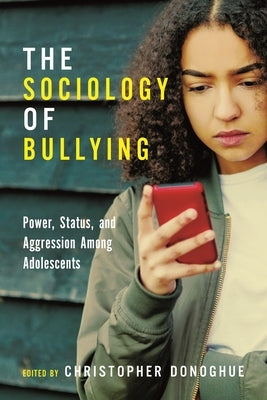 The Sociology of Bullying: Power, Status, and Aggression Among Adolescents Paperback New York University Press