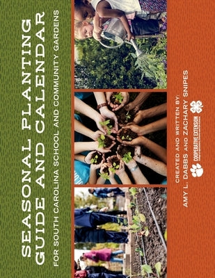 Seasonal Planting Guide and Calendar for South Carolina School and Community Gardens Paperback Clemson University Press