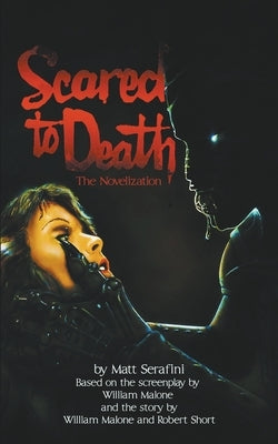 Scared to Death: The Novelization by Serafini, Matt