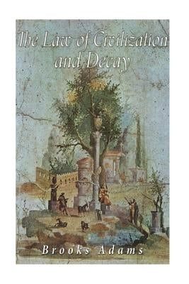 The Law of Civilization and Decay Paperback Createspace Independent Publishing Platform