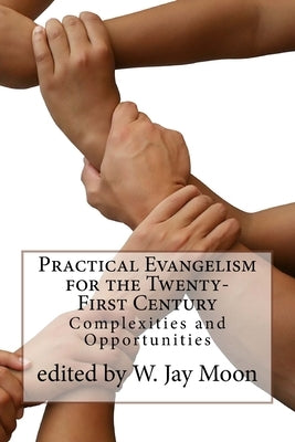 Practical Evangelism for the Twenty-First Century: Complexities and Opportunities by Moon, Jay