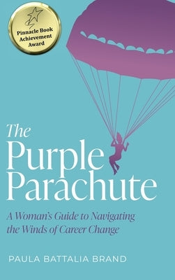 The Purple Parachute: A Woman's Guide to Navigating the Winds of Career Change by Brand, Paula