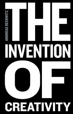 The Invention of Creativity: Modern Society and the Culture of the New Paperback Polity Press