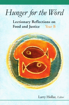 Hunger for the Word: Lectionary Reflections on Food and Justice-Year B Paperback Liturgical Press