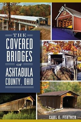 The Covered Bridges of Ashtabula County, Ohio Paperback History Press