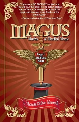 Magus, Master Of Martial Magic, Book I, The Magician's Primer Paperback Createspace Independent Publishing Platform
