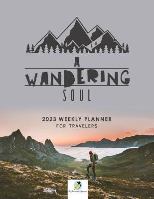 A Wandering Soul: 2023 Weekly Planner for Travelers by Journals and Notebooks