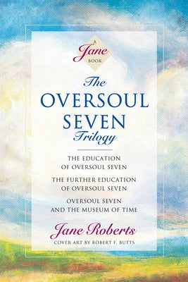 The Oversoul Seven Trilogy: The Education of Oversoul Seven, the Further Education of Oversoul Seven, Oversoul Seven and the Museum of Time by Roberts, Jane