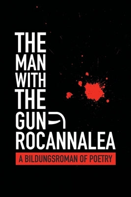 The Man with the Gun: A Bildungsroman of Poetry Paperback Archway Publishing