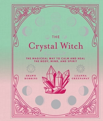 The Crystal Witch: The Magickal Way to Calm and Heal the Body, Mind, and Spiritvolume 6 by Greenaway, Leanna