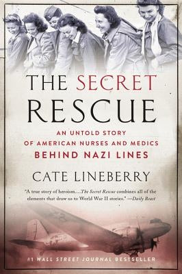 The Secret Rescue: An Untold Story of American Nurses and Medics Behind Nazi Lines Paperback Back Bay Books