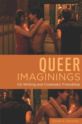 Queer Imaginings: On Writing and Cinematic Friendship Paperback Wayne State University Press