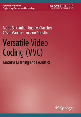 Versatile Video Coding (VVC): Machine Learning and Heuristics by Saldanha, Mário