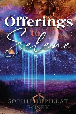 Offerings to Selene Paperback Sophie Jupillat Posey