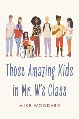 Those Amazing Kids in Mr. W's Class by Woodard, Mike