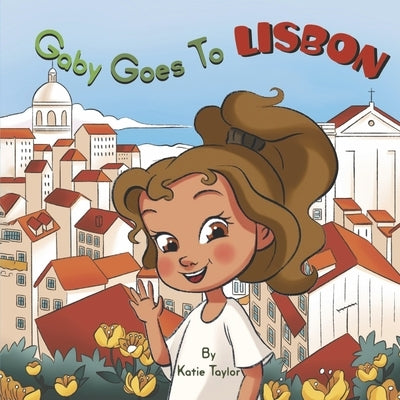 Gaby Goes to Lisbon: Volume 1 by Taylor, Katie