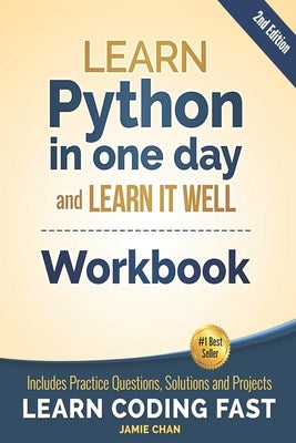 Python Workbook: Learn Python in one day and Learn It Well (Workbook with Questions, Solutions and Projects) Paperback Independently Published
