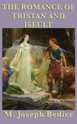 The Romance of Tristan and Iseult by Bedier, M. Joseph