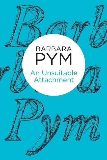 An Unsuitable Attachment by Pym, Barbara