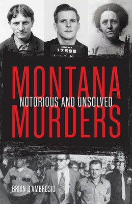 Montana Murders: Notorious and Unsolved by D'Ambrosio, Brian