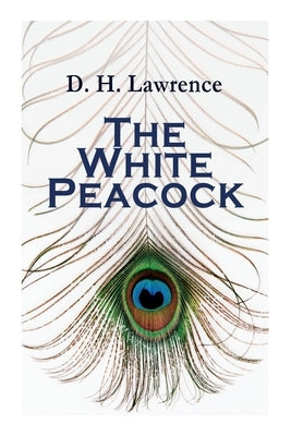 The White Peacock: Romance Novel by Lawrence, D. H.
