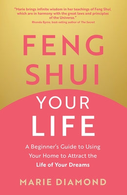Feng Shui Your Life: A Beginner's Guide to Using Your Home to Attract the Life of Your Dreams by Diamond, Marie