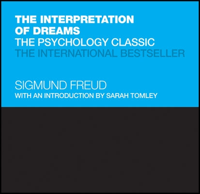 The Interpretation of Dreams: The Psychology Classic by Freud, Sigmund