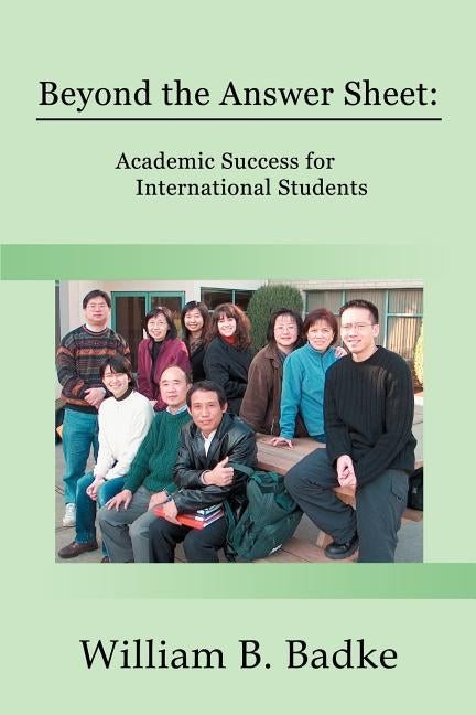 Beyond the Answer Sheet: Academic Success for International Students by Badke, William B.