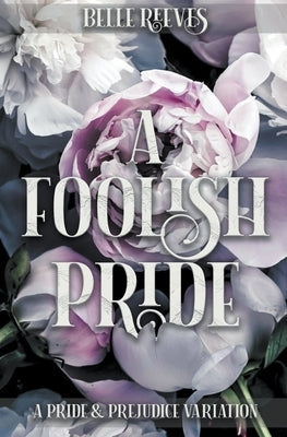 A Foolish Pride: A Pride and Prejudice Variation Paperback Blue Flowers Press