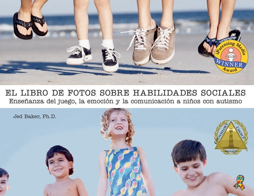 El Libro de Fotos Sobre Habilidades Sociales: Enseñanza del Juego, La Emoción Y La Comunicación a Niños Con Autismo by Baker, Jed