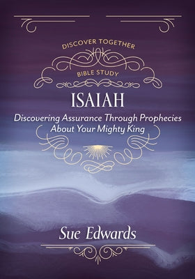 Isaiah: Discovering Assurance Through Prophecies about Your Mighty King Paperback Kregel Publications