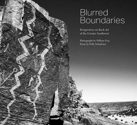 Blurred Boundaries: Perspectives on Rock Art of the Greater Southwest by Frej, William