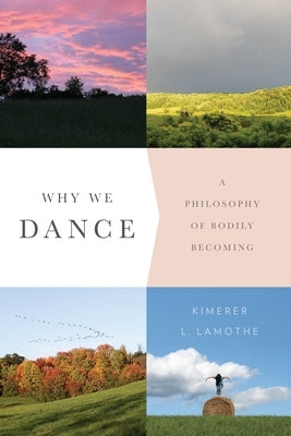 Why We Dance: A Philosophy of Bodily Becoming Paperback Columbia University Press