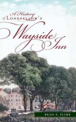 A History of Longfellow's Wayside Inn by Plumb, Brian E.