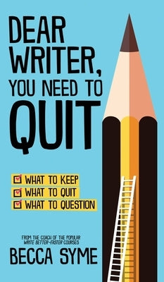 Dear Writer, You Need to Quit by Syme, Becca