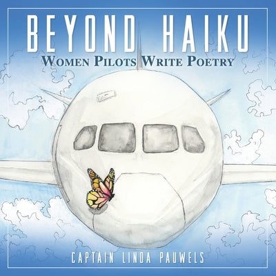 Beyond Haiku: Women Pilots Write Poetry by Pauwels, Linda