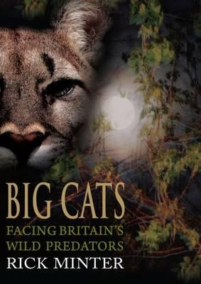 Big Cats: Facing Britain's Wild Predators by Minter, Rick